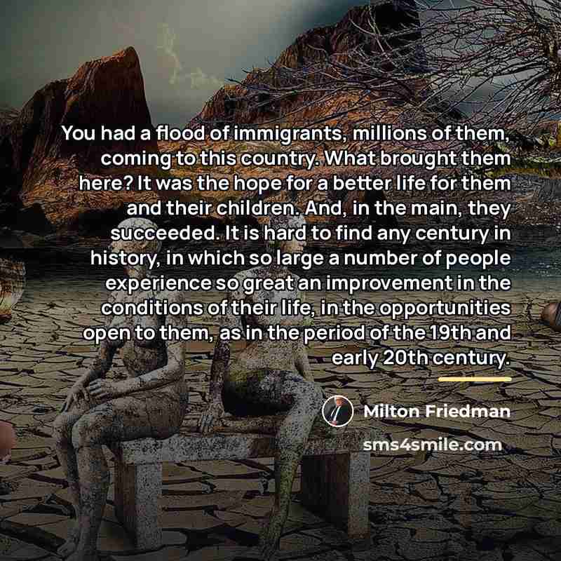 “You had a flood of immigrants, millions of them, coming…” quote by Milton Friedman