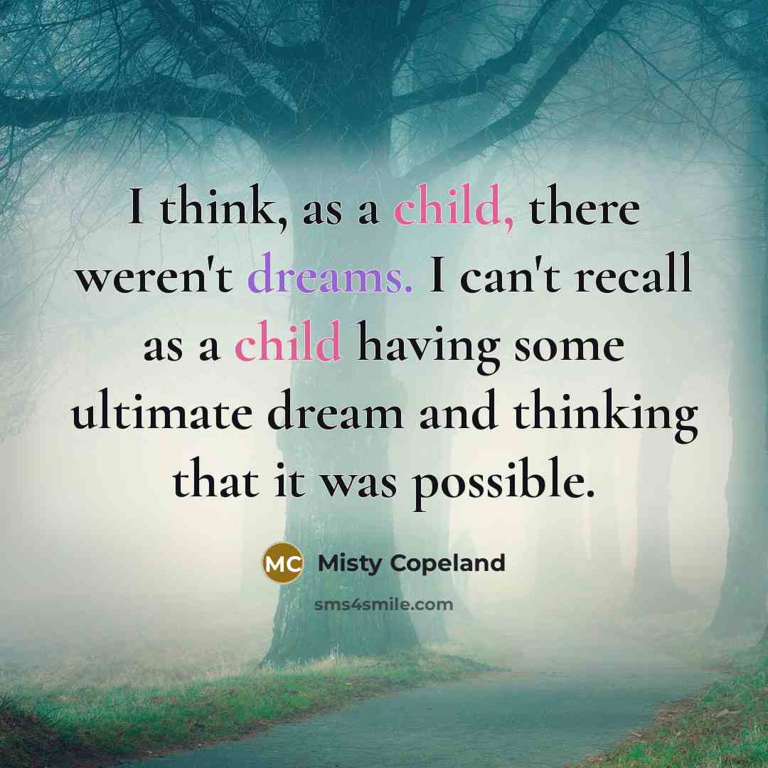 “I think, as a child, there weren't dreams. I can't…” quote by Misty Copeland
