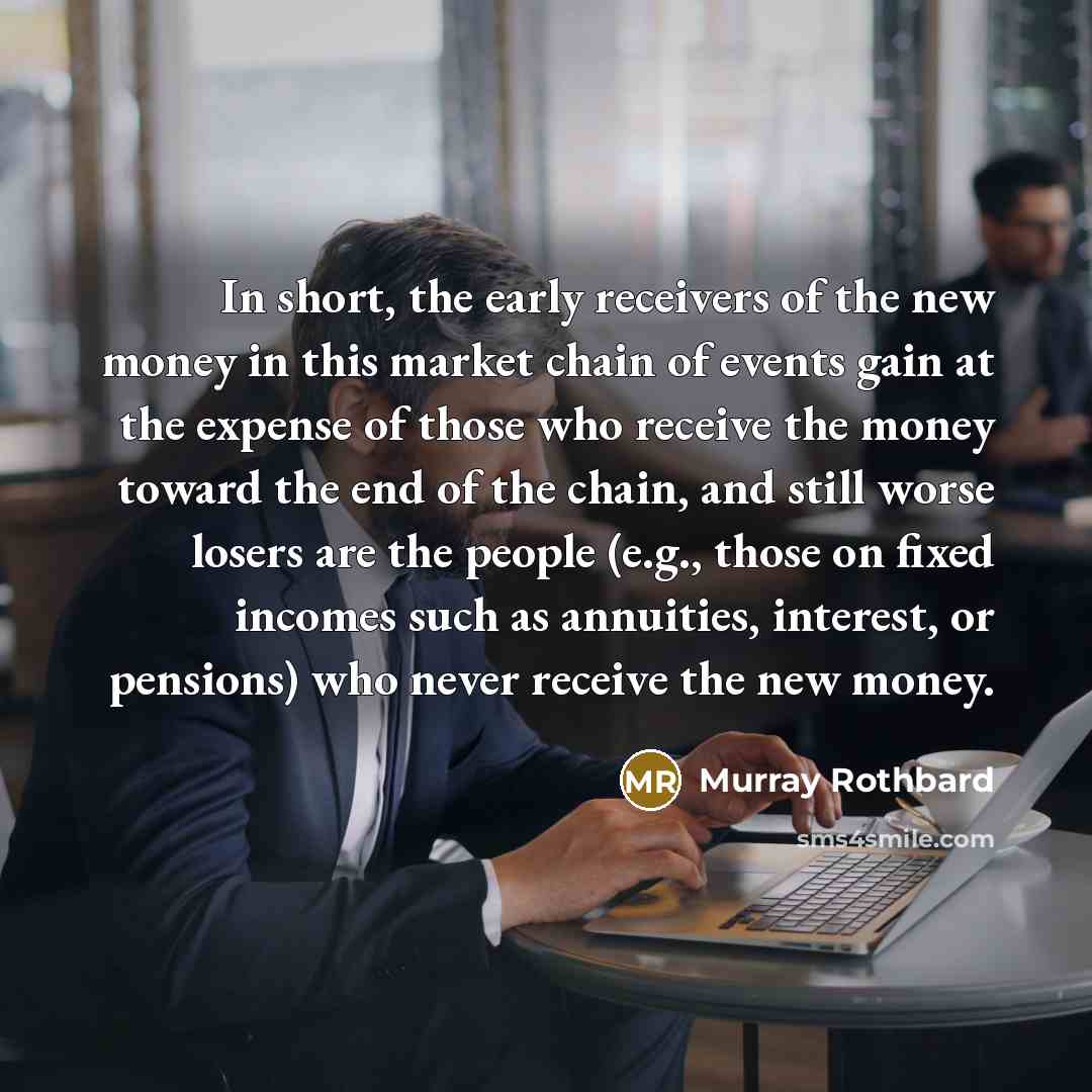 “In short, the early receivers of the new money in…” quote by Murray Rothbard
