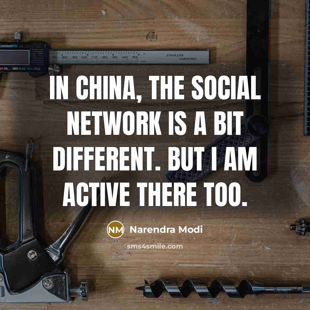 “In China, the social network is a bit different. But…” quote by Narendra Modi