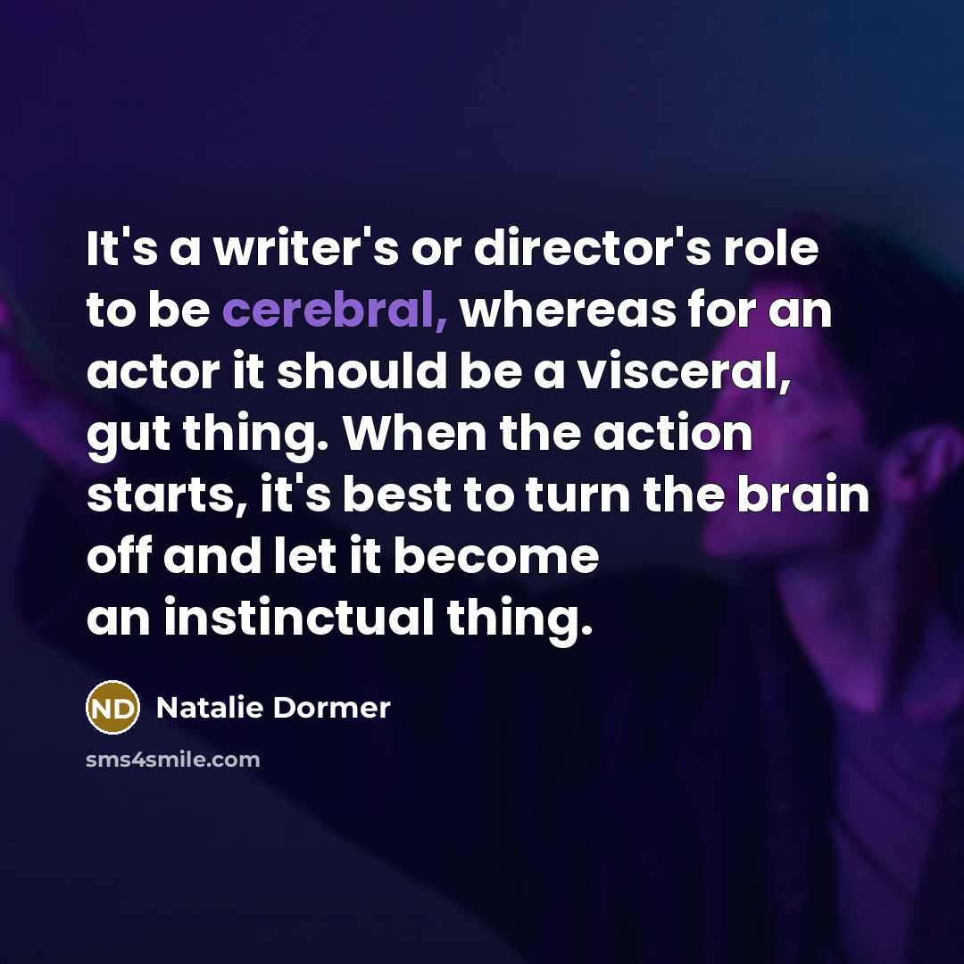 “It's a writer's or director's role to be cerebral, whereas…” quote by Natalie Dormer