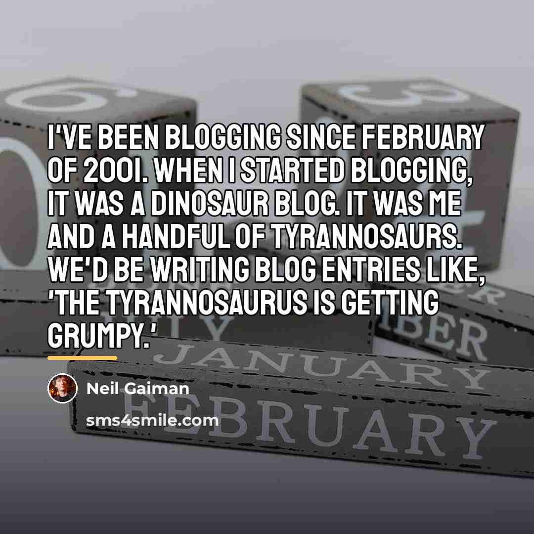 “I've been blogging since February of 2001. When I started…” quote by Neil Gaiman
