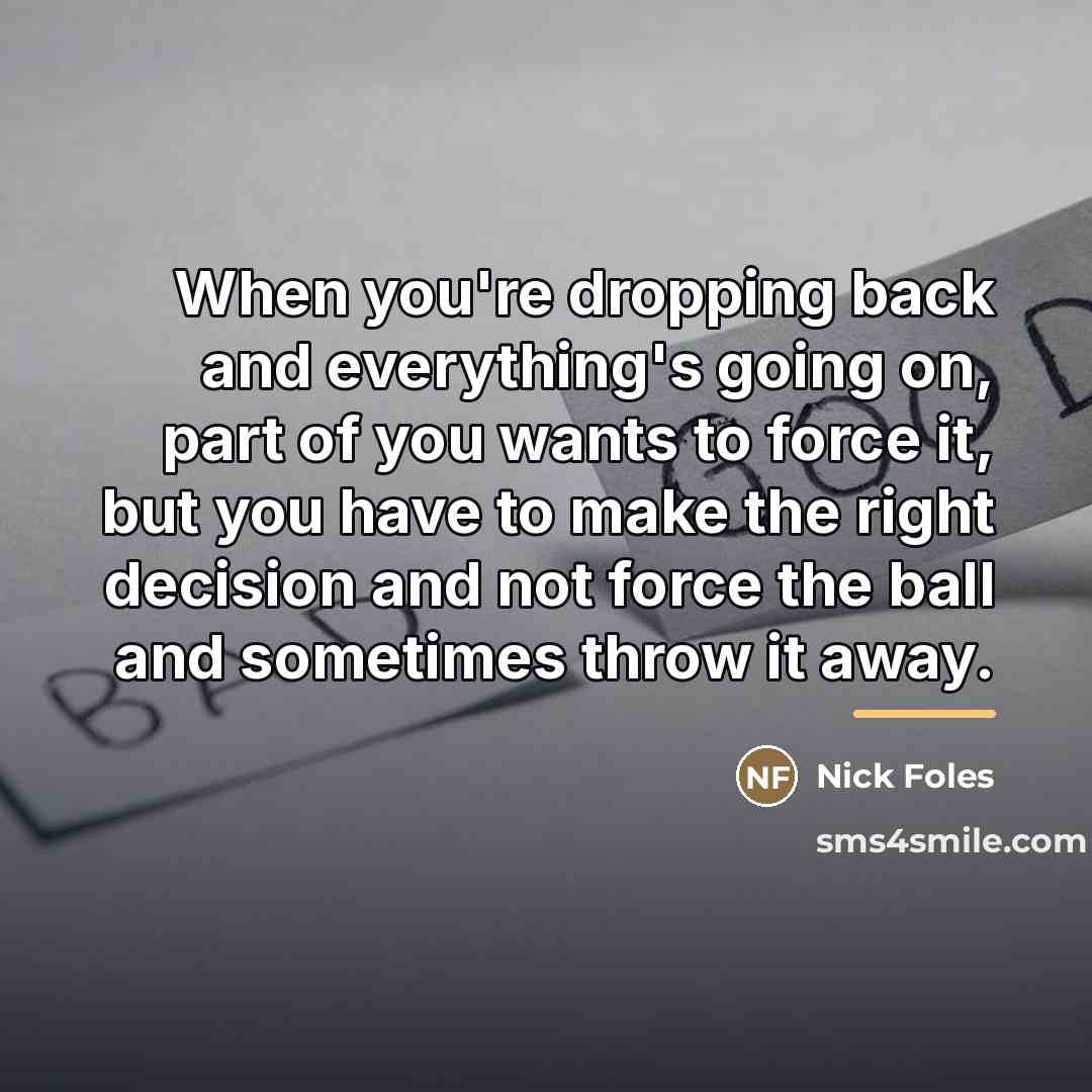 “When you're dropping back and everything's going on, part of…” quote by Nick Foles