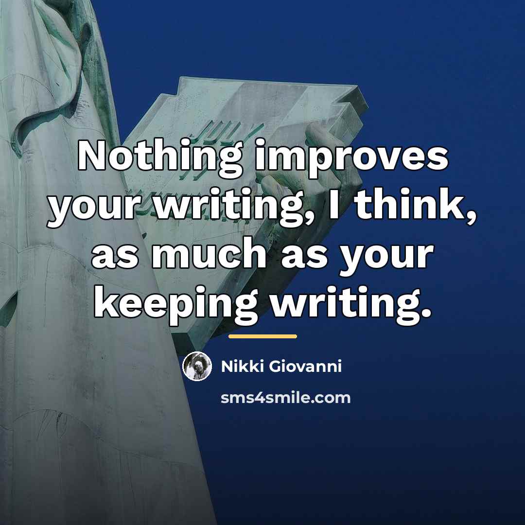 “Nothing improves your writing, I think, as much as your…” quote by Nikki Giovanni