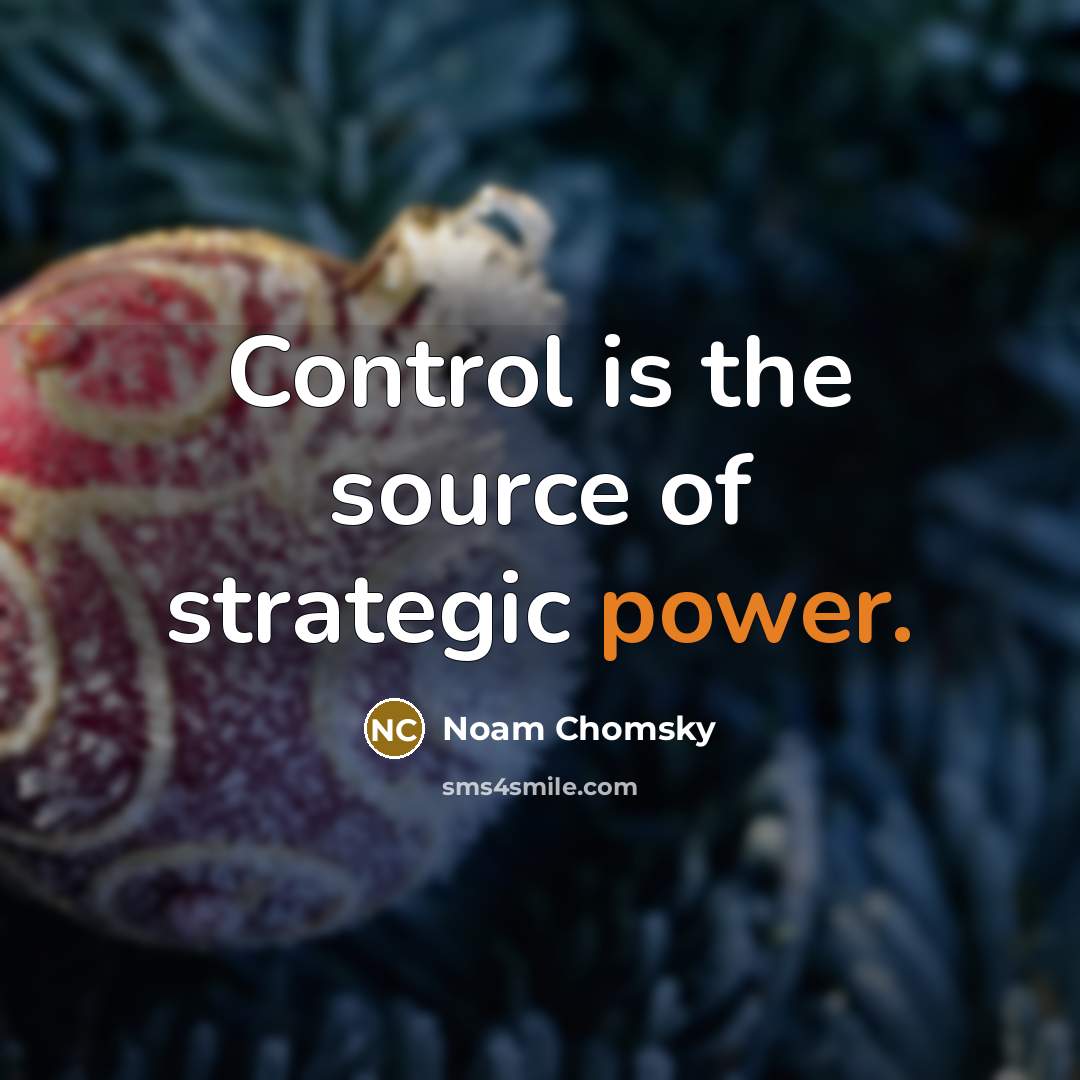 “Control is the source of strategic power.…” quote by Noam Chomsky