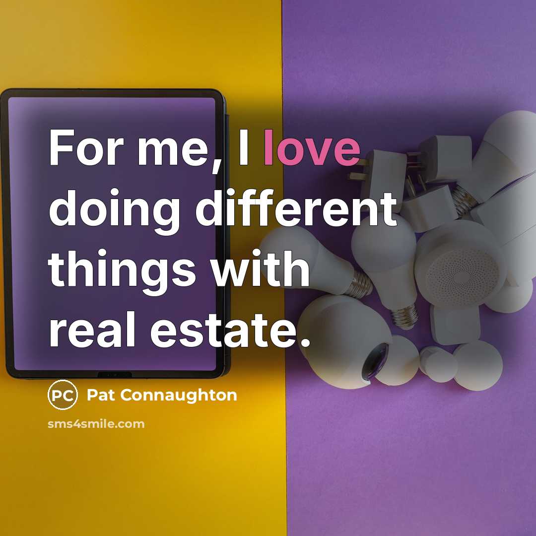 “For me, I love doing different things with real estate.” quote by Pat Connaughton