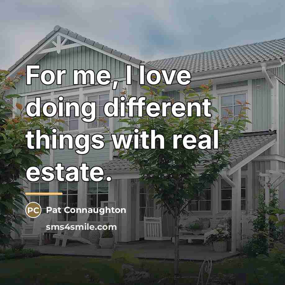 “For me, I love doing different things with real estate.…” quote by Pat Connaughton