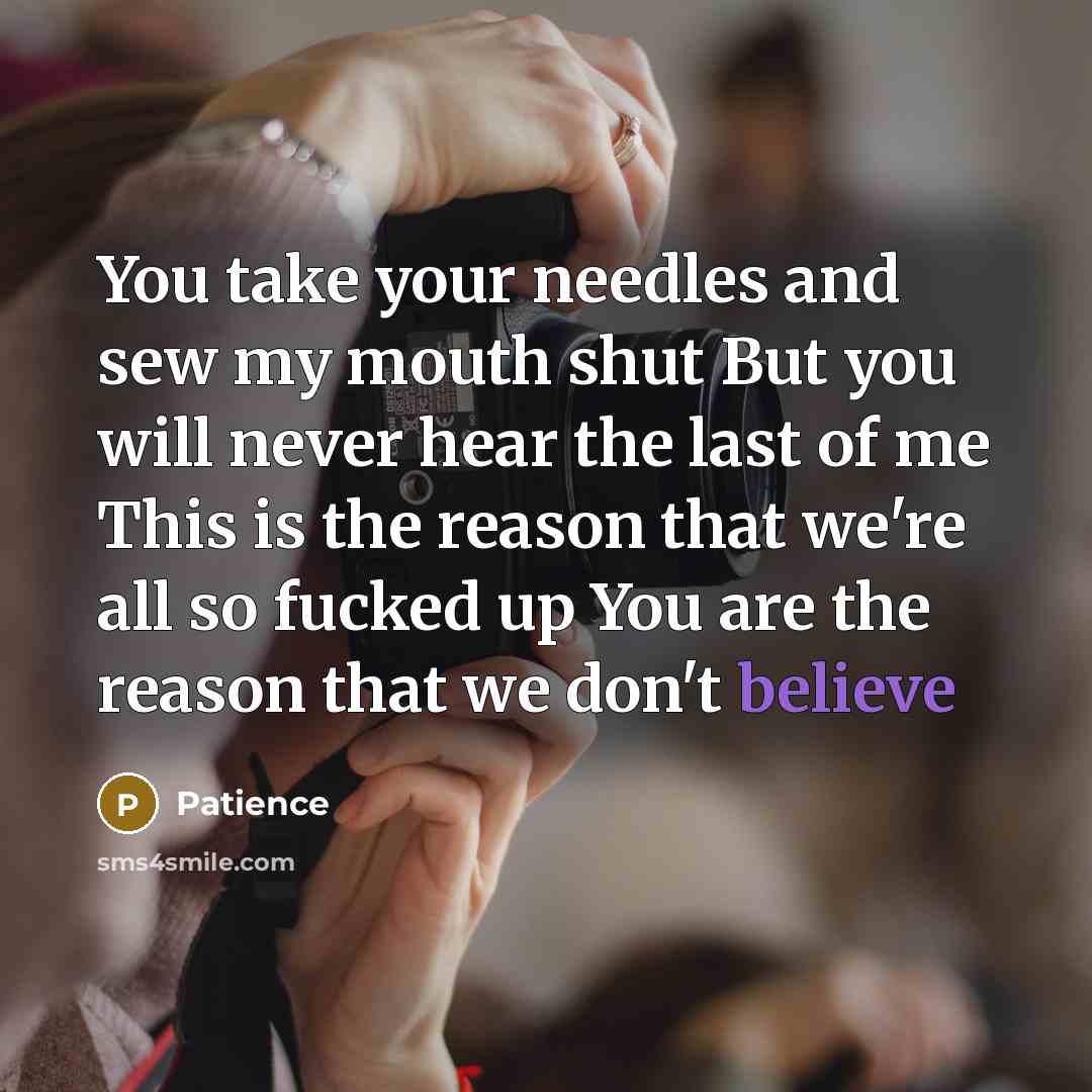 “You take your needles and sew my mouth shut But…” quote by Patience
