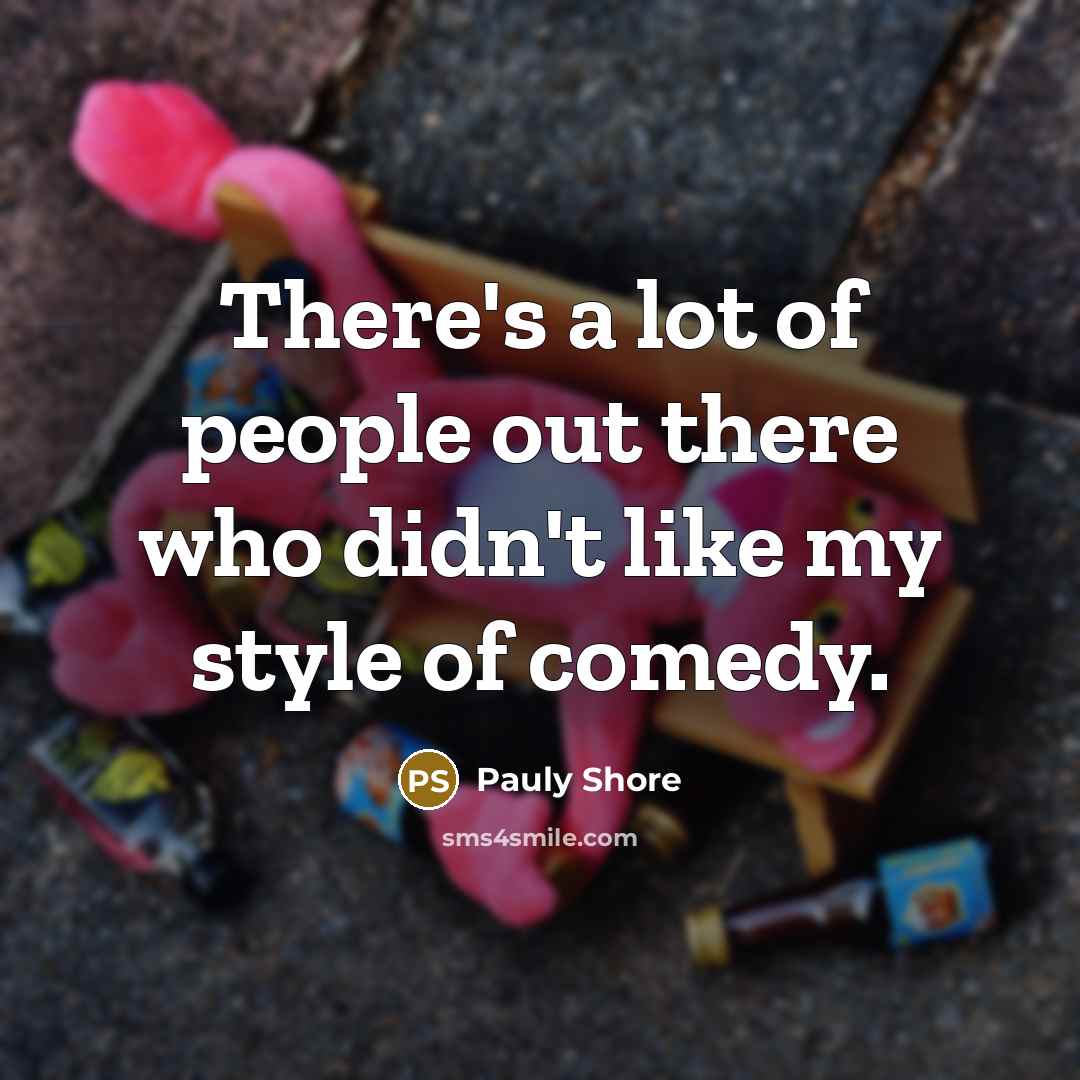 “There's a lot of people out there who didn't like…” quote by Pauly Shore
