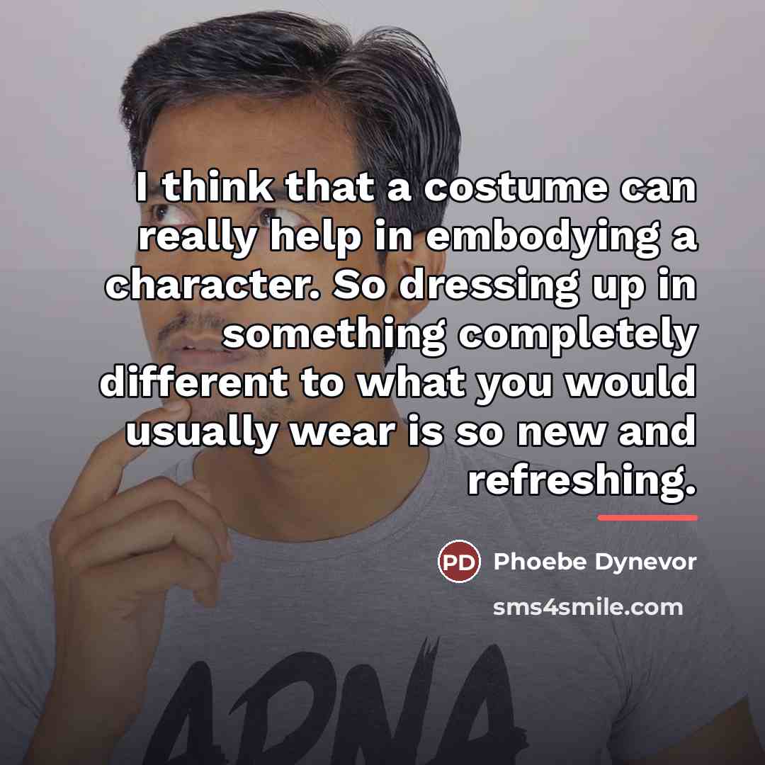 “I think that a costume can really help in embodying…” quote by Phoebe Dynevor