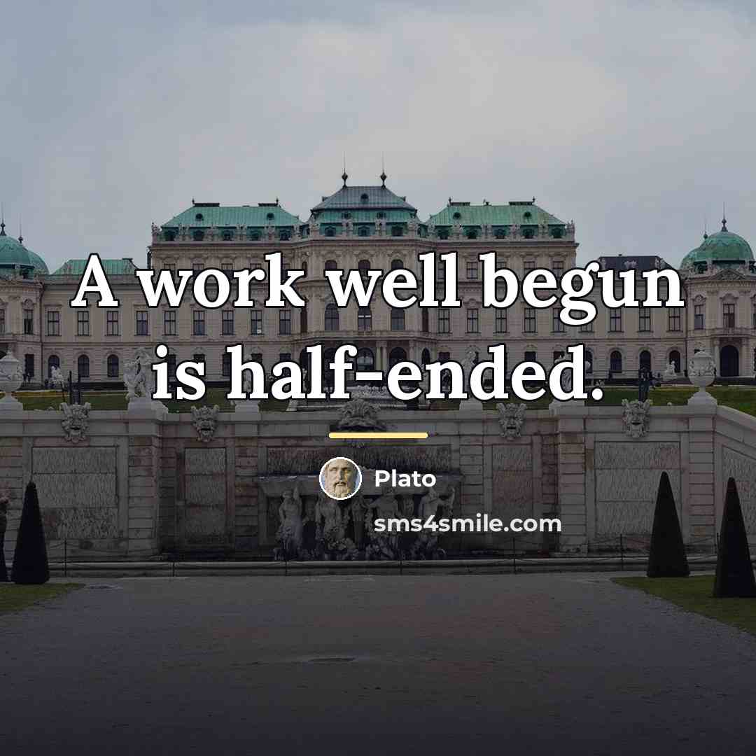 “A work well begun is half-ended.…” quote by Plato