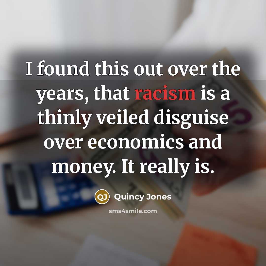 “I found this out over the years, that racism is…” quote by Quincy Jones
