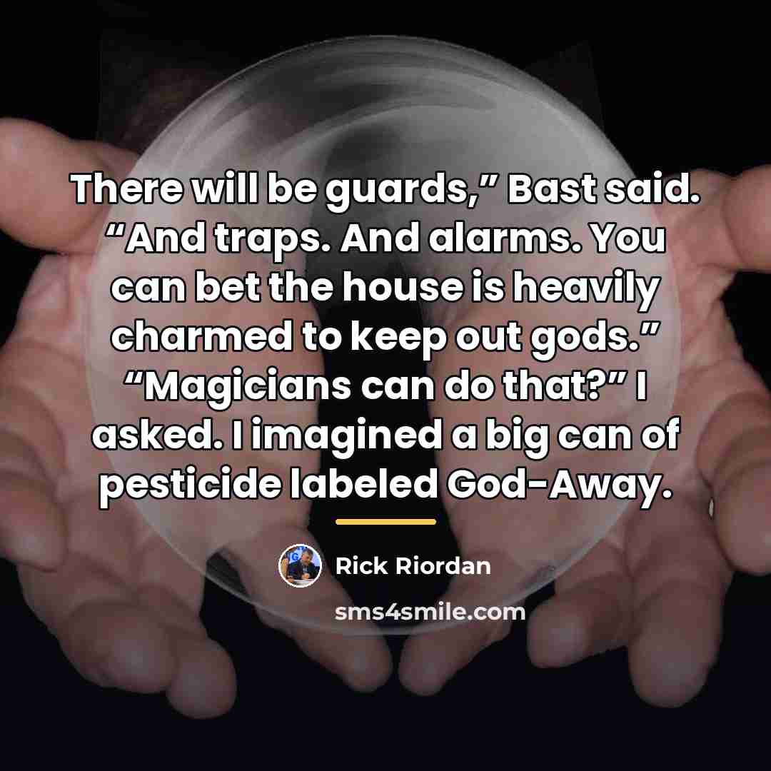 “There will be guards,” Bast said. “And traps. And alarms.…” quote by Rick Riordan
