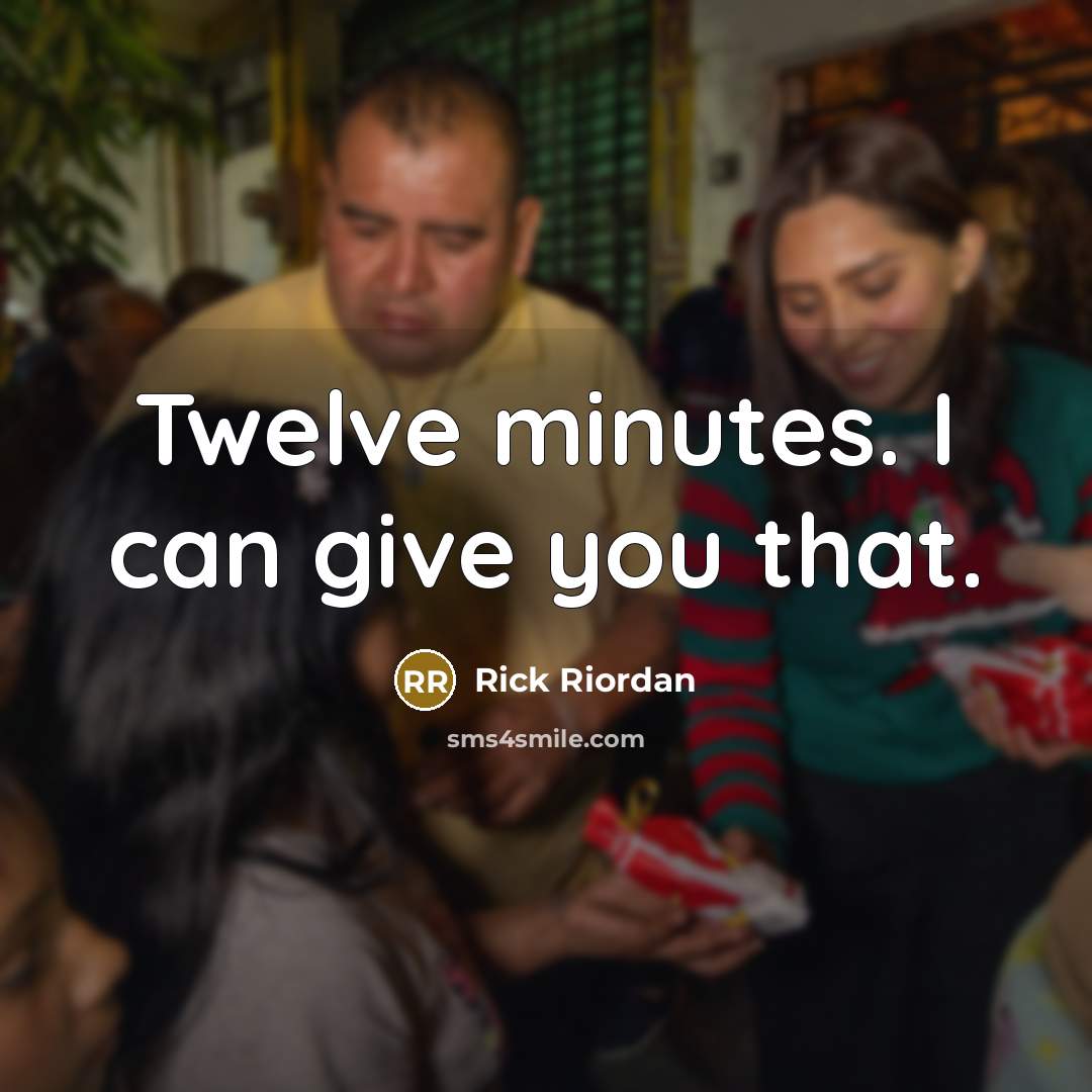 “Twelve minutes. I can give you that.…” quote by Rick Riordan