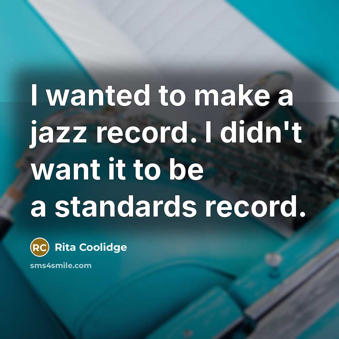 “I wanted to make a jazz record. I didn't want…” quote by Rita Coolidge