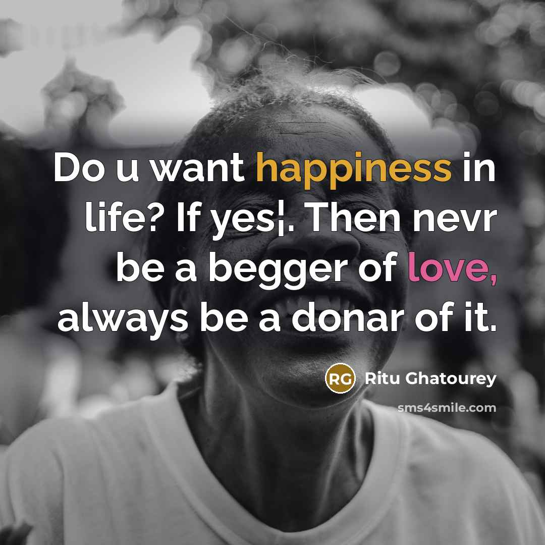 “Do u want happiness in life? If yes¦. Then nevr…” quote by Ritu Ghatourey