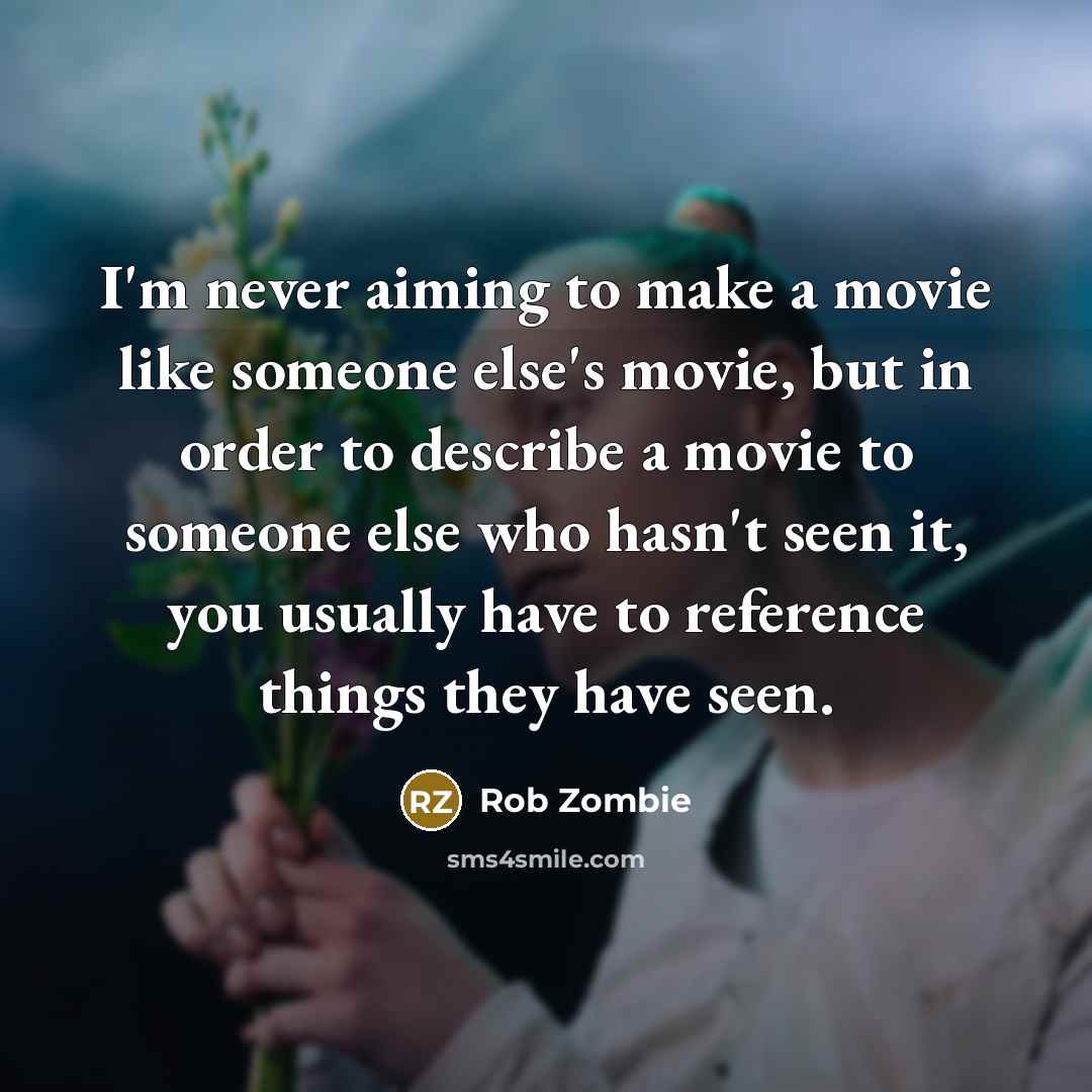 “I'm never aiming to make a movie like someone else's…” quote by Rob Zombie