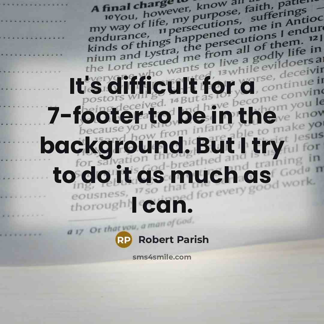 “It's difficult for a 7-footer to be in the background.…” quote by Robert Parish
