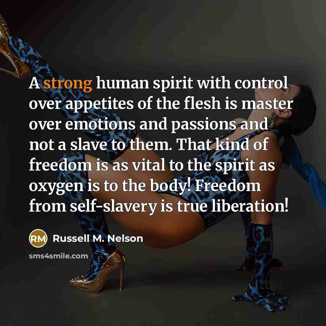 “A strong human spirit with control over appetites of the…” quote by Russell M. Nelson
