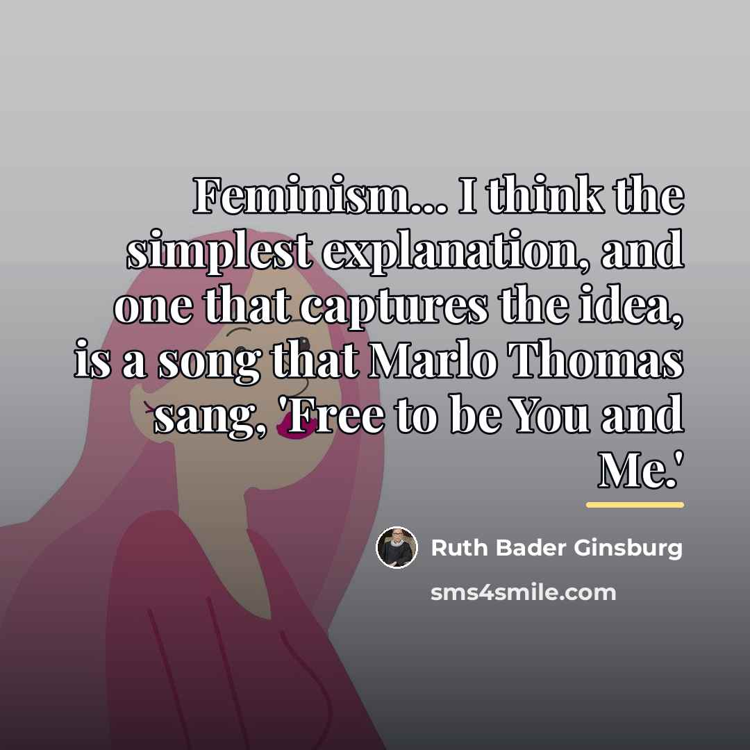 “Feminism... I think the simplest explanation, and one that captures…” quote by Ruth Bader Ginsburg
