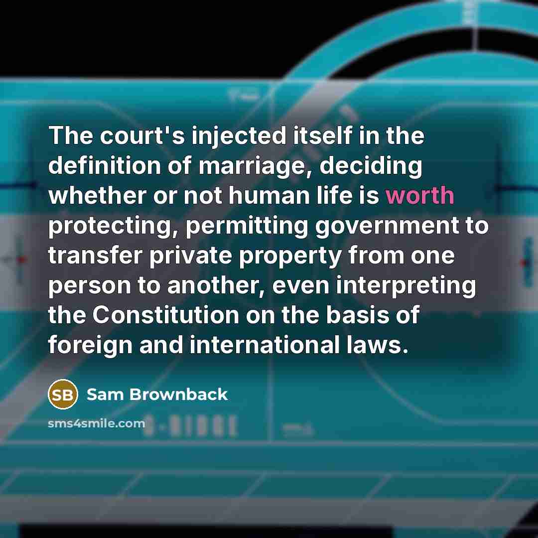 “The court's injected itself in the definition of marriage, deciding…” quote by Sam Brownback