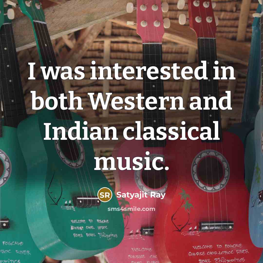 “I was interested in both Western and Indian classical music.…” quote by Satyajit Ray