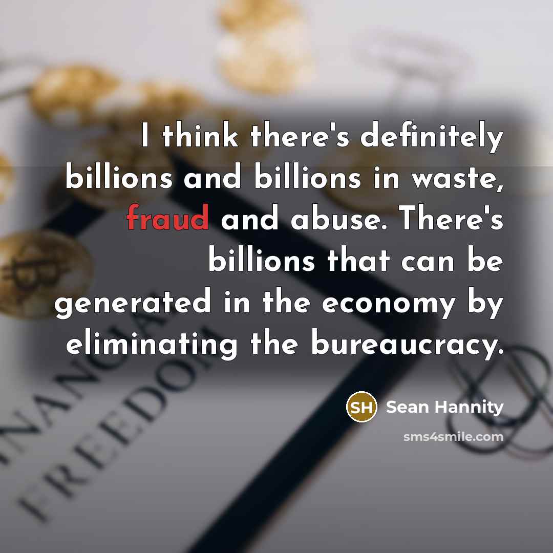 “I think there's definitely billions and billions in waste, fraud…” quote by Sean Hannity