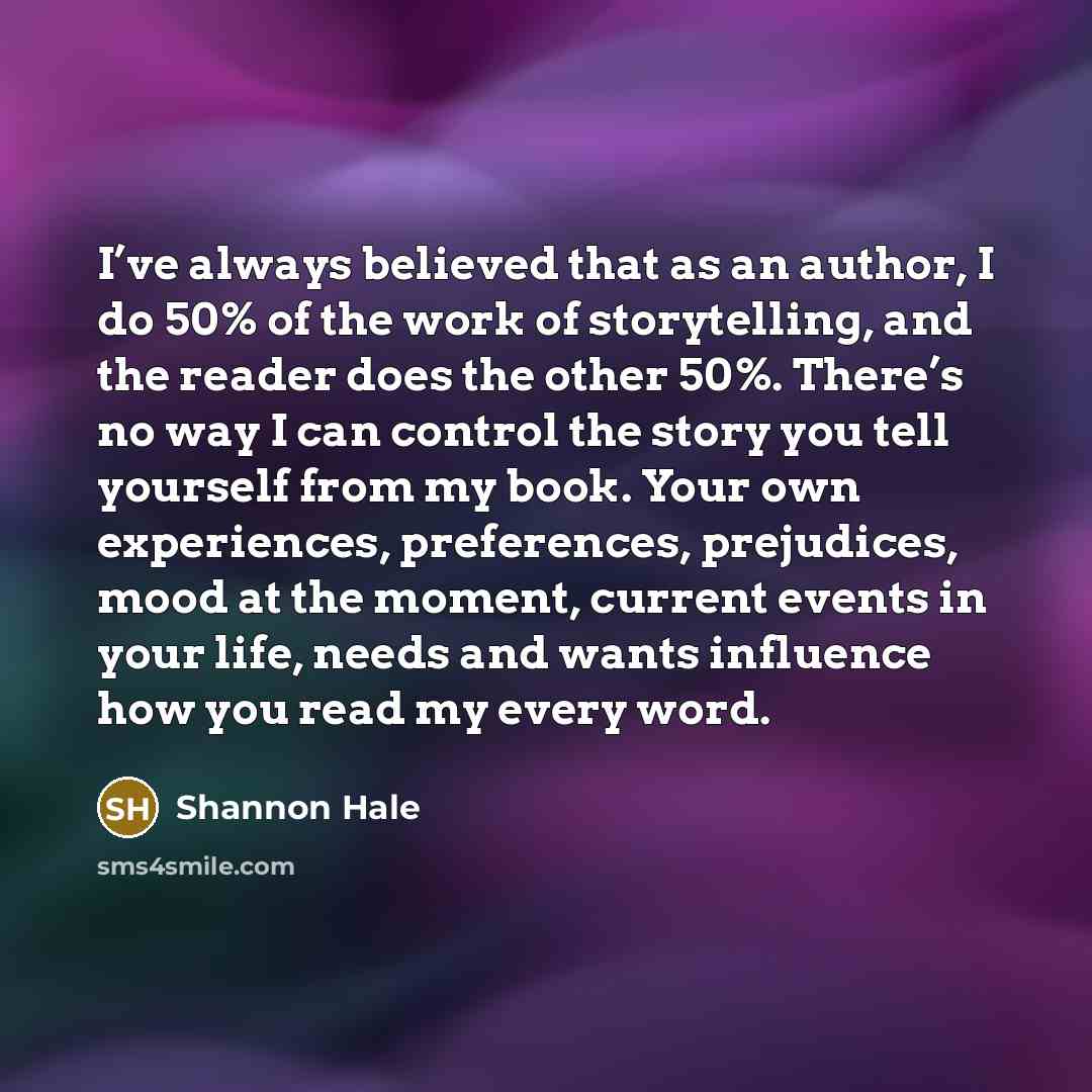 “I’ve always believed that as an author, I do 50%…” quote by Shannon Hale