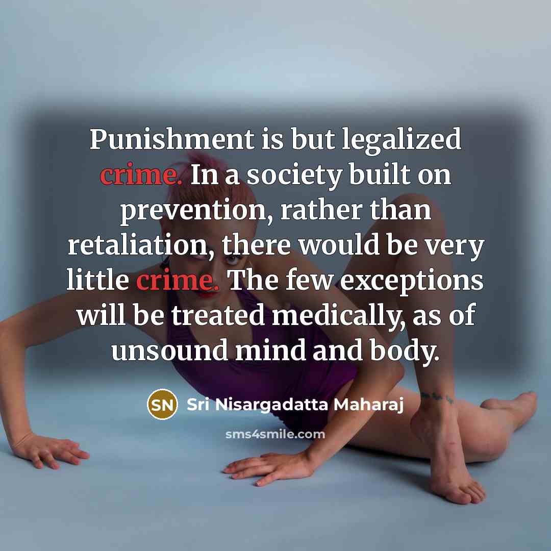 “Punishment is but legalized crime. In a society built on…” quote by Sri Nisargadatta Maharaj