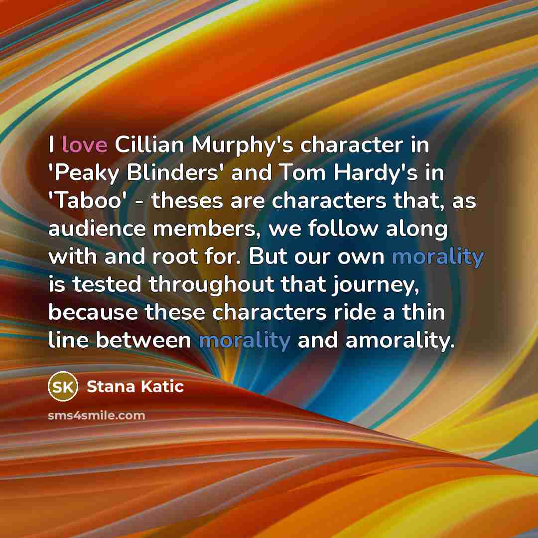 “I love Cillian Murphy's character in 'Peaky Blinders' and Tom…” quote by Stana Katic