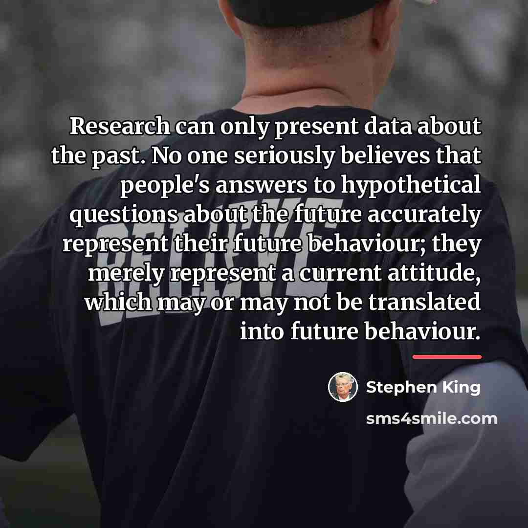 “Research can only present data about the past. No one…” quote by Stephen King