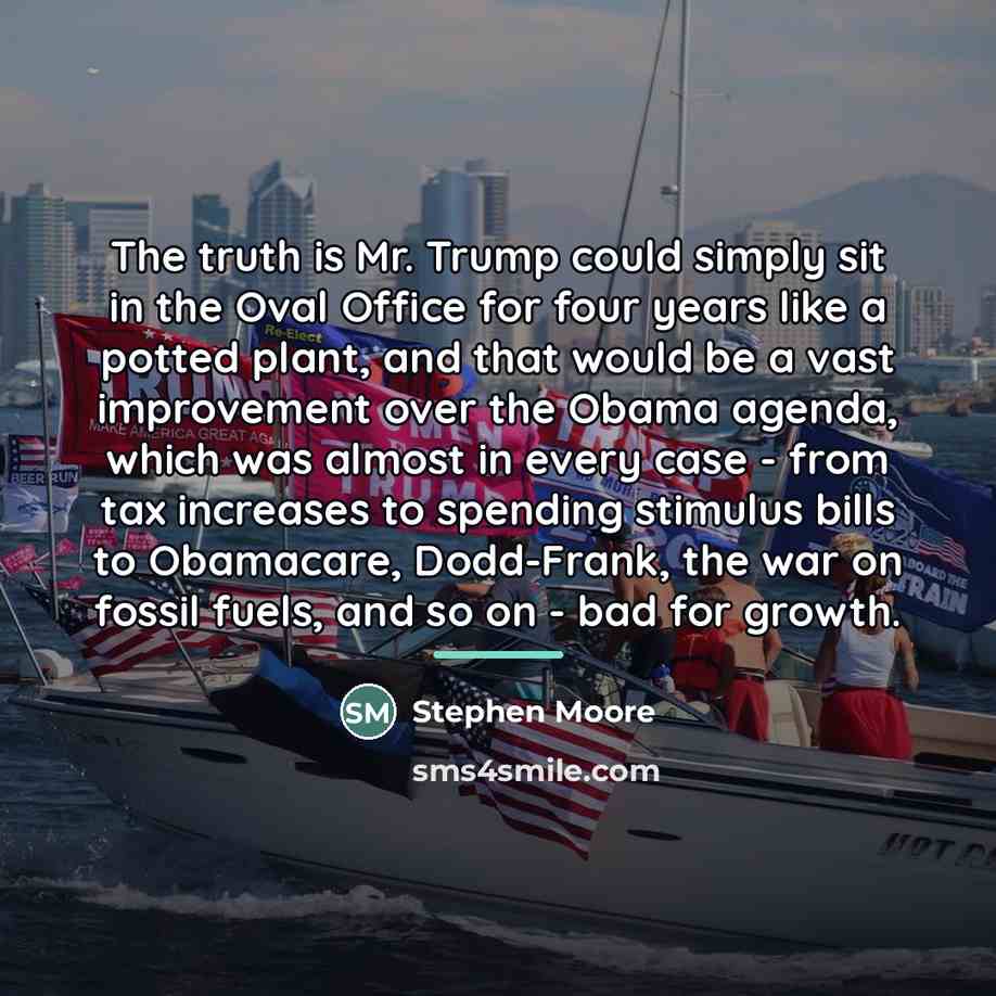 “The truth is Mr. Trump could simply sit in the…” quote by Stephen Moore