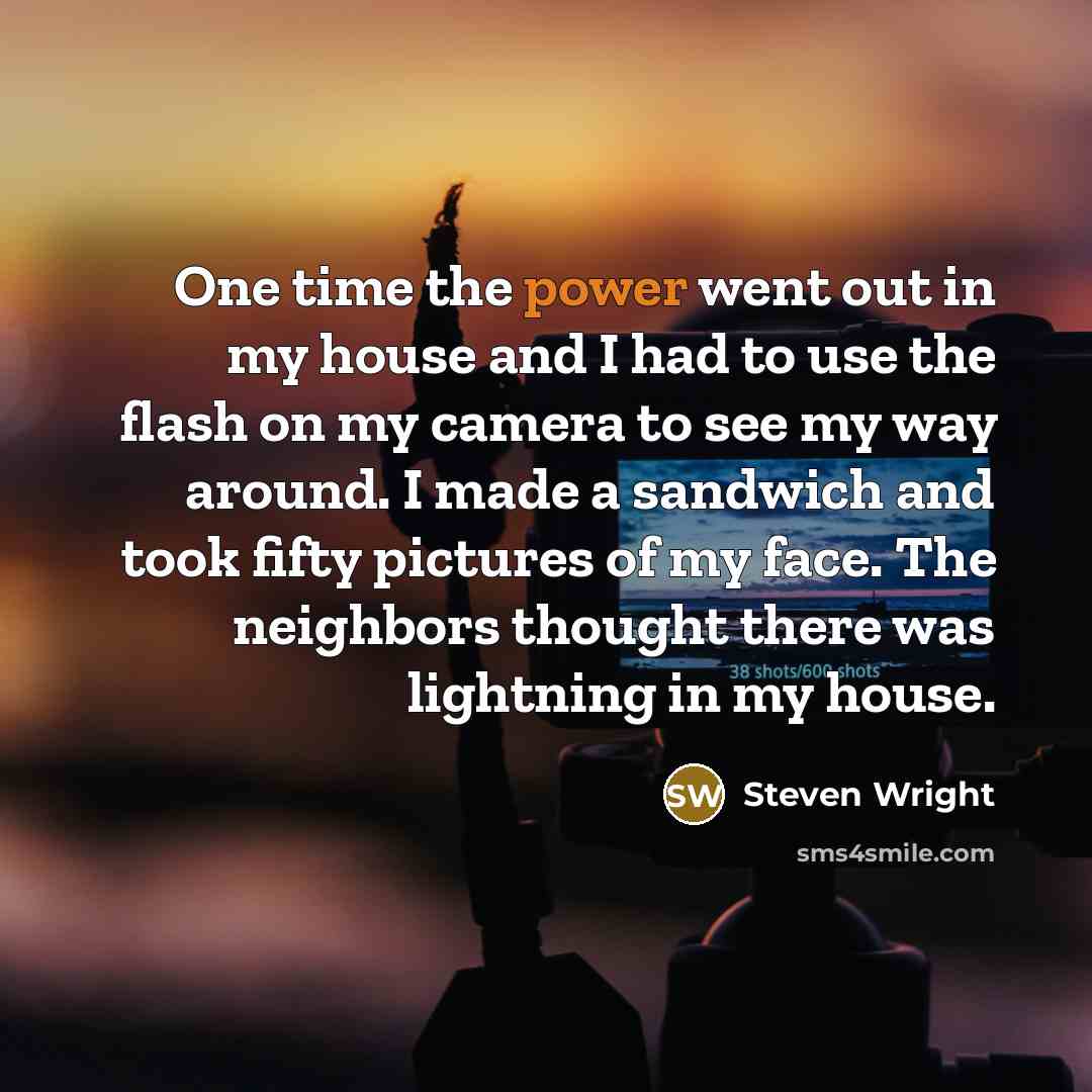“One time the power went out in my house and…” quote by Steven Wright