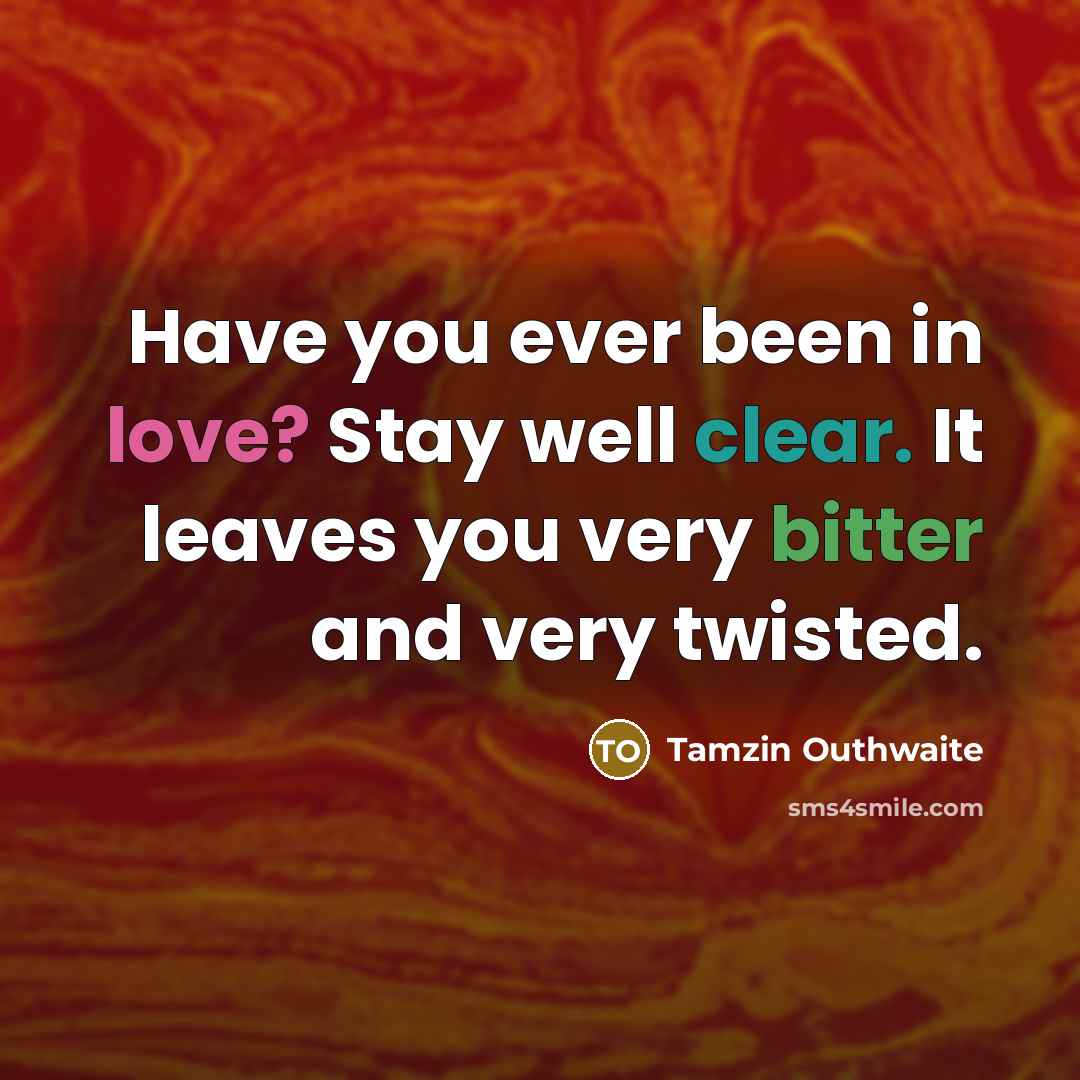 “Have you ever been in love? Stay well clear. It…” quote by Tamzin Outhwaite