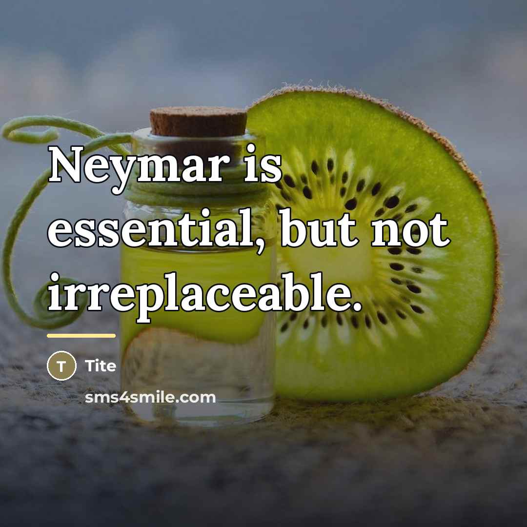 “Neymar is essential, but not irreplaceable.…” quote by Tite