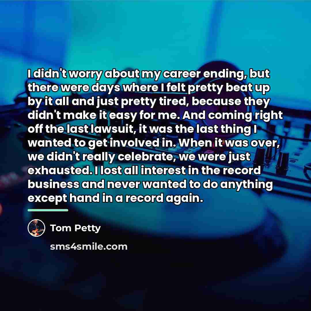 “I didn't worry about my career ending, but there were…” quote by Tom Petty