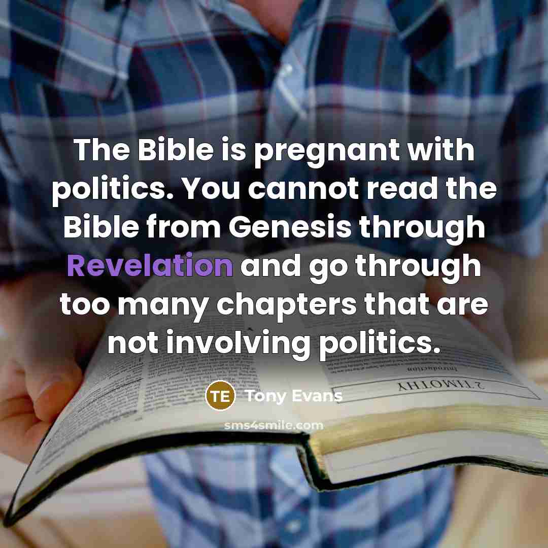 “The Bible is pregnant with politics. You cannot read the…” quote by Tony Evans