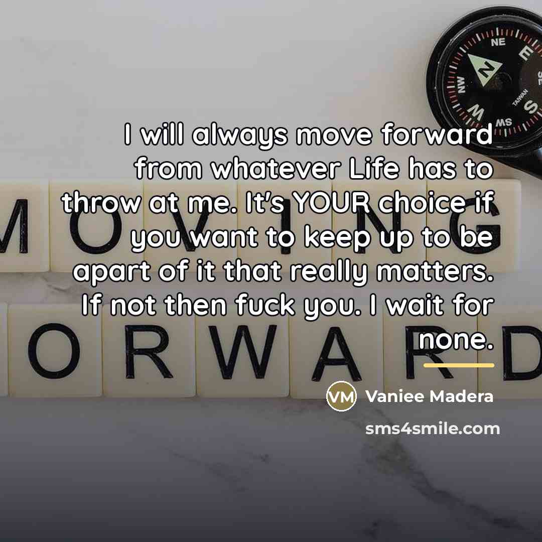 “I will always move forward from whatever Life has to…” quote by Vaniee Madera