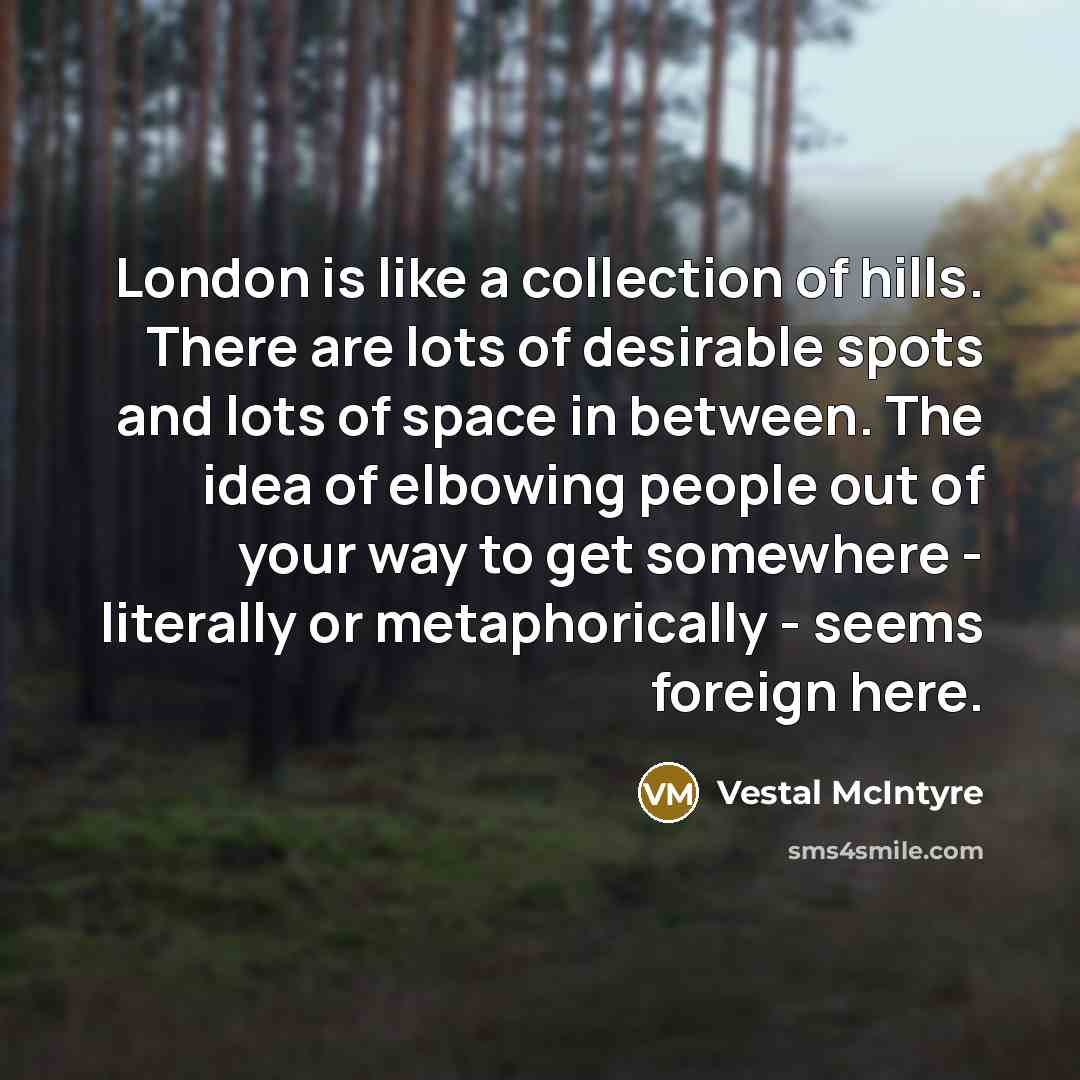 “London is like a collection of hills. There are lots…” quote by Vestal McIntyre