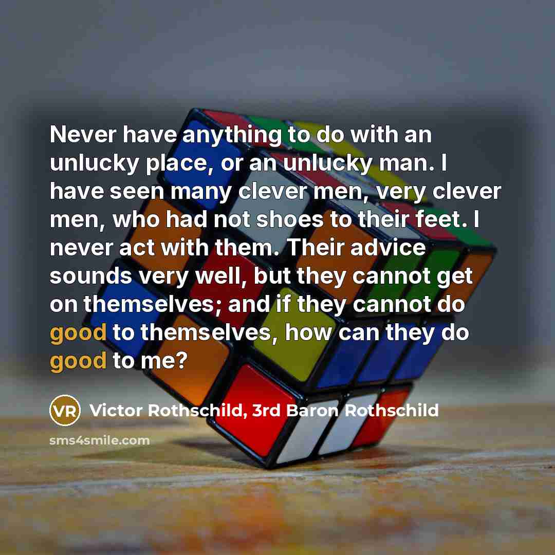 “Never have anything to do with an unlucky place, or…” quote by Victor Rothschild, 3rd Baron Rothschild