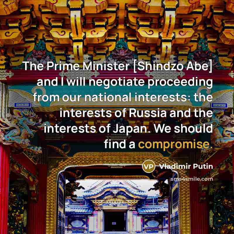 “The Prime Minister [Shindzo Abe] and I will negotiate proceeding…” quote by Vladimir Putin
