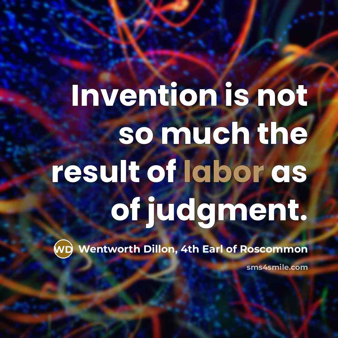 “Invention is not so much the result of labor as…” quote by Wentworth Dillon, 4th Earl of Roscommon