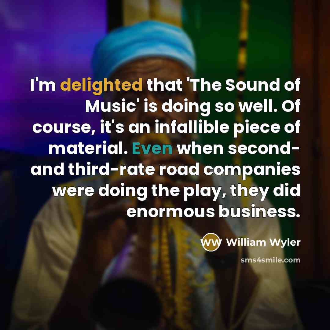 “I'm delighted that 'The Sound of Music' is doing so…” quote by William Wyler