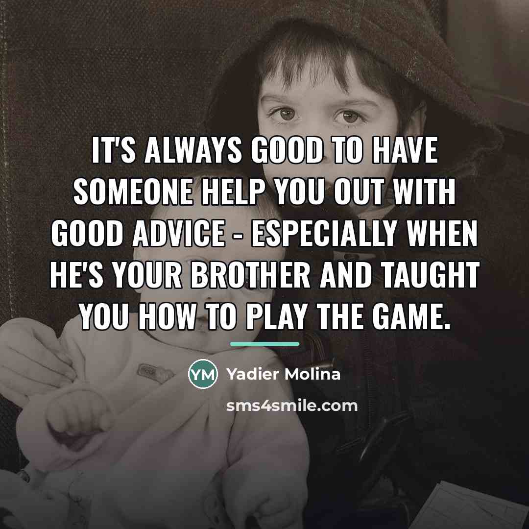 “It's always good to have someone help you out with…” quote by Yadier Molina