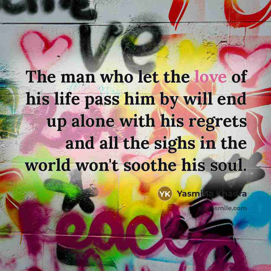 “The man who let the love of his life pass…” quote by Yasmina Khadra