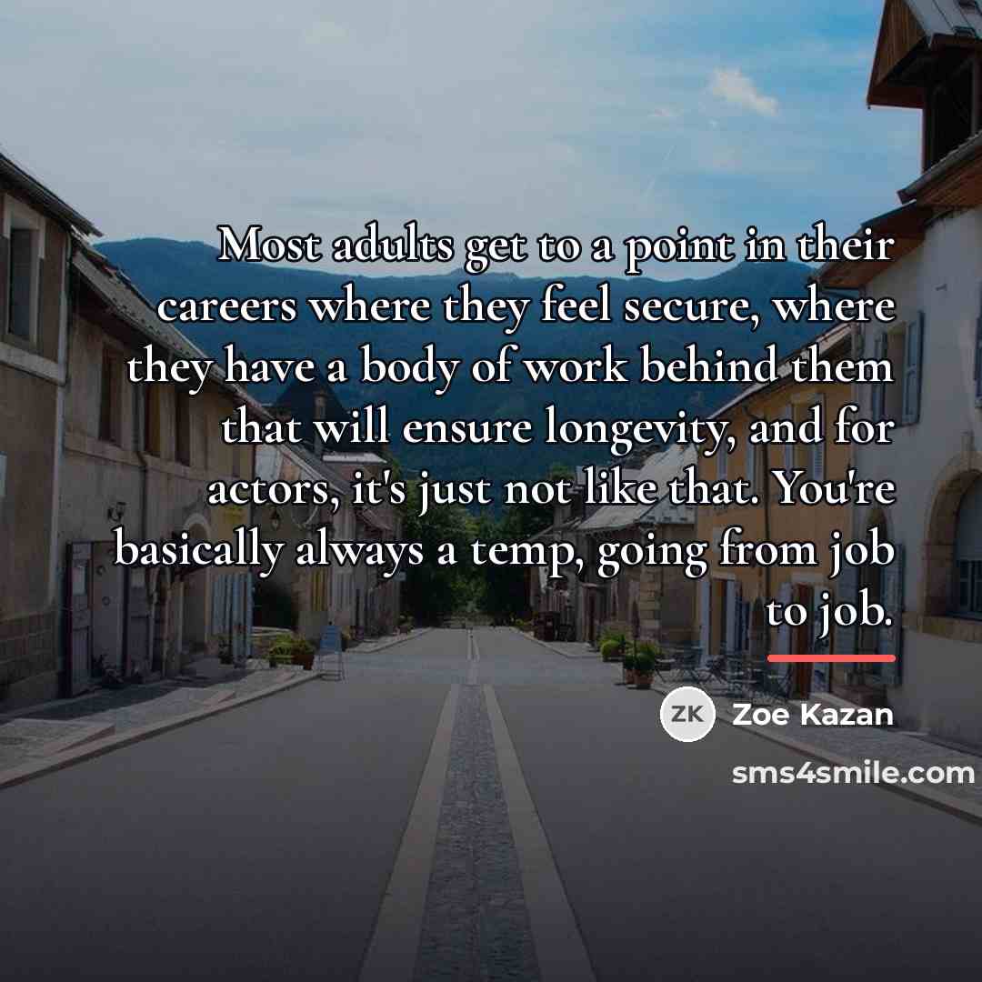 “Most adults get to a point in their careers where…” quote by Zoe Kazan
