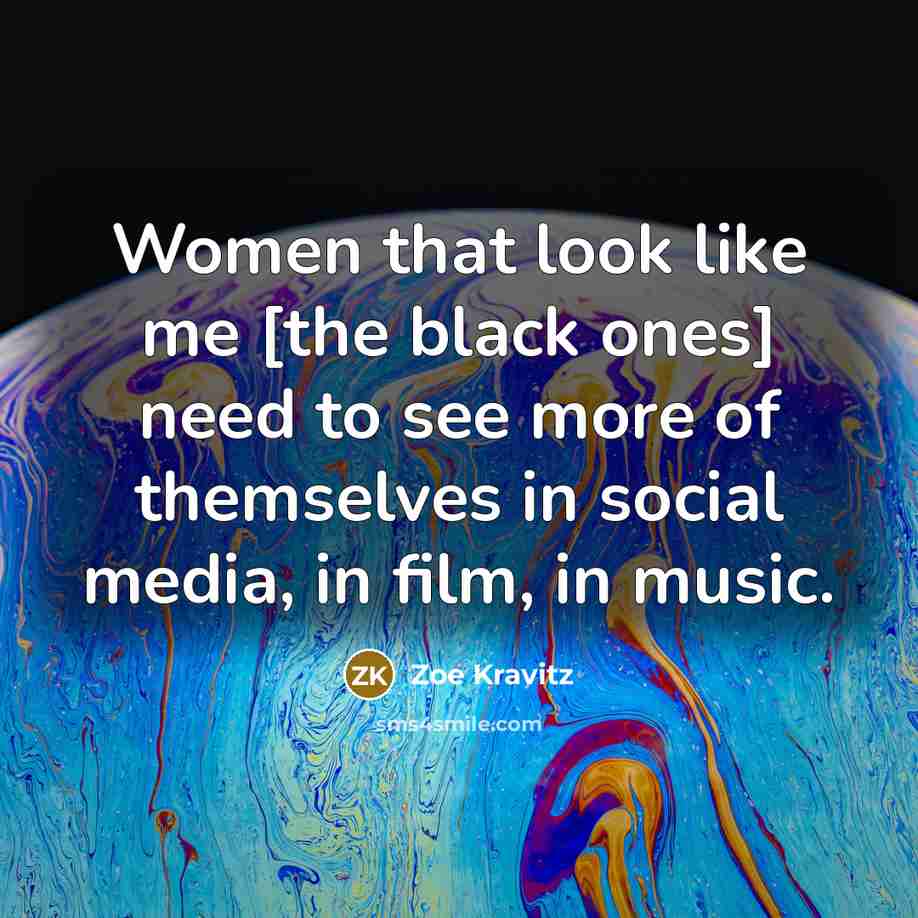 “Women that look like me [the black ones] need to…” quote by Zoe Kravitz