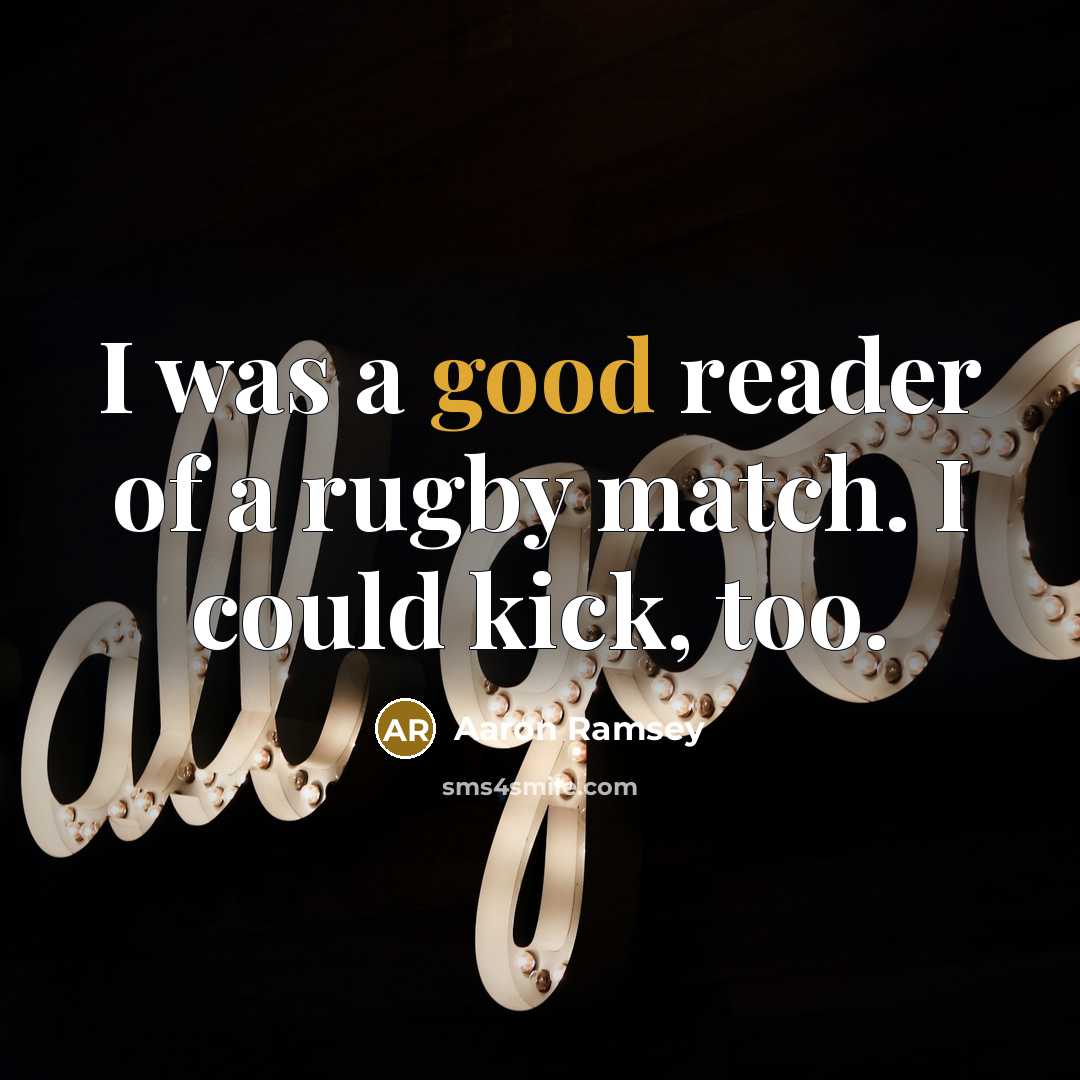 “I was a good reader of a rugby match. I…” quote by Aaron Ramsey