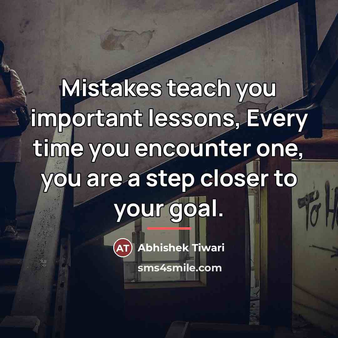 “Mistakes teach you important lessons, Every time you encounter one,…” quote by Abhishek Tiwari