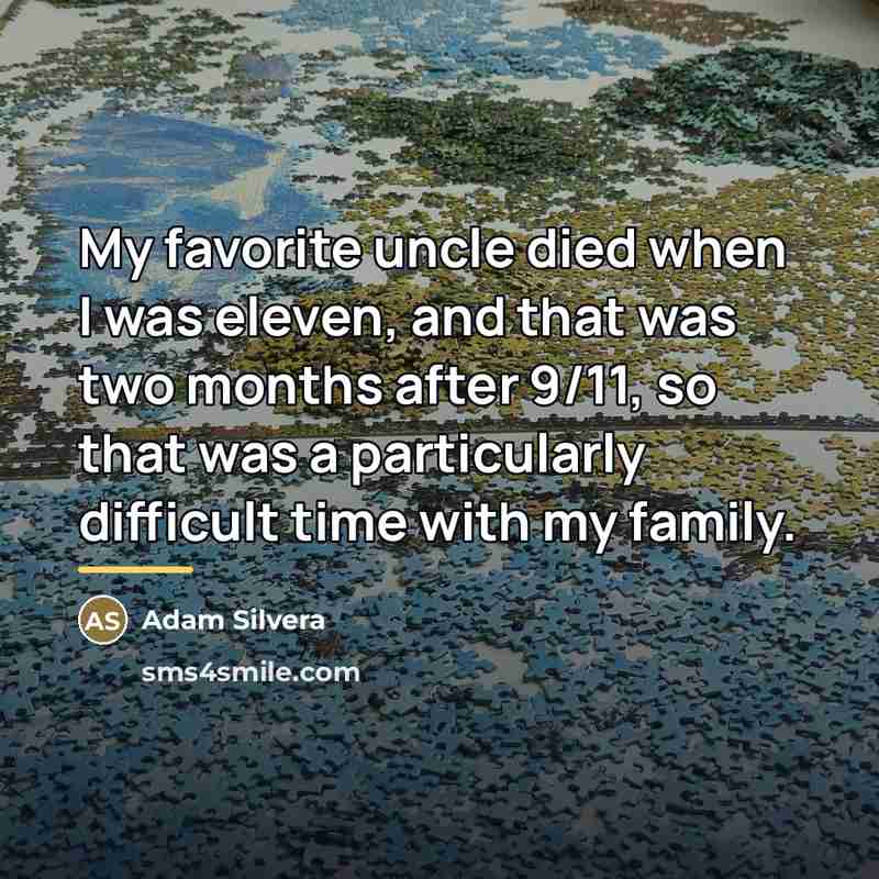 “My favorite uncle died when I was eleven, and that…” quote by Adam Silvera